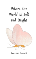 Where the World is Soft and Bright