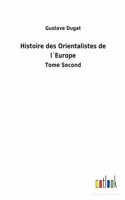 Histoire des Orientalistes de l´Europe