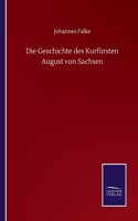 Geschichte des Kurfürsten August von Sachsen