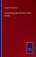 last Ninety Days of the War in North Carolina