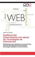 Auditoría del Conocimiento con apoyo de Tecnologías de Información: (Spanish)