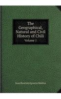 The Geographical, Natural and Civil History of Chili Volume 1