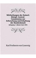 Mittheilungen der Kaiserl. Königl. Central-Commission zur Erforschung und Erhaltung der Baudenkmale Jahrgang 1. Jänner Juni 1856: (English)