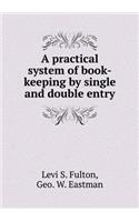 A Practical System of Book-Keeping by Single and Double Entry