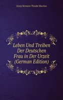Leben Und Treiben Der Deutschen Frau in Der Urzeit (German Edition)