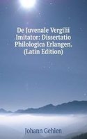 De Juvenale Vergilii Imitator: Dissertatio Philologica Erlangen. (Latin Edition)