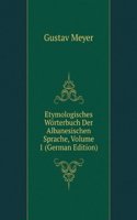 Etymologisches Worterbuch Der Albanesischen Sprache, Volume 1 (German Edition)