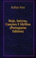 Hoje, Satyras, Cancoes E Idyllios (Portuguese Edition)
