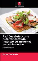 Padrões dietéticos e determinantes da ingestão de alimentos em adolescentes