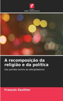 A recomposição da religião e da política