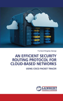 An Efficient Security Routing Protocol for Cloud-Based Networks