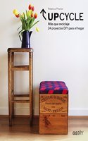 Upcycle: Mas que reciclaje. 24 proyectos DIY para el hogar