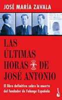 Las ultimas horas de Jose Antonio: El libro definitivo sobre la muerte del fundador de Falange Espanola