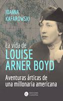 La vida de Louise Arner Boyd: Aventuras articas de una millonaria americana