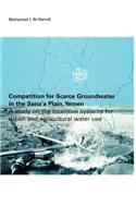 Competition for Scarce Groundwater in the Sana'a Plain, Yemen. A study of the incentive systems for urban and agricultural water use.