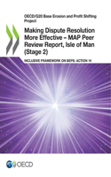 Oecd/G20 Base Erosion and Profit Shifting Project Making Dispute Resolution More Effective - Map Peer Review Report, Isle of Man (Stage 2) Inclusive Framework on Beps: Action 14