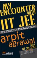 My Encounter With Iit Jee The Story Of Preparation - Arpit Agarwal