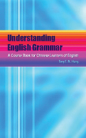 Understanding English Grammar: A Course Book for Chinese Learners of English: A Course Book for Chinese Learners of English