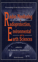Radon Monitoring in Radioprotection, Environmental And/Or Earth Sciences - Proceedings of the Second Workshop