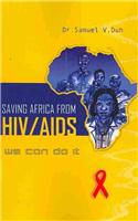 Saving Africa From HIV/AIDS. We Can Do It