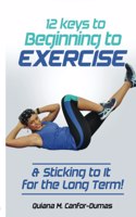 12 Keys to Beginning to Exercise & Sticking To It For the Long Term!