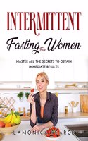 Intermittent Fasting for Women: Master All the Secrets to Obtain Immediate Results