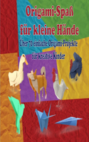 Origami-Spaß für kleine Hände: Über 70 einfache Origami-Projekte für kreative Kinder