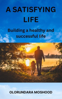 satisfying life: Building a healthy and sucessful life