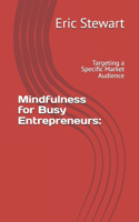 Mindfulness for Busy Entrepreneurs: Targeting a Specific Market Audience