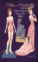 Dollys and Friends Originals Fashion History Paper Dolls, 1870s
