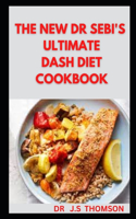 The New Dr Sebi's Ultimate Dash Diet Cookbook