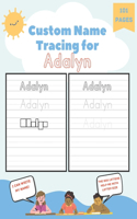 Custom Name Tracing for Adalyn: 101 Pages of Personalized Name Tracing. Learn to Write Your Name.
