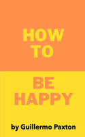 How To Be Happy