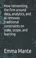 How reinventing the firm around data, analytics, and AI removes traditional constraints on scale, scope, and learning