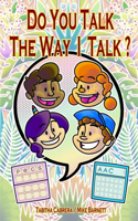 Do you talk the way I talk?