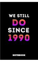 We Still Do Since 1990