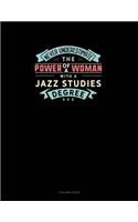 Never Underestimate The Power Of A Woman With A Jazz Studies Degree