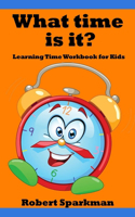 What Time Is It? Learning Time Workbook for Kids
