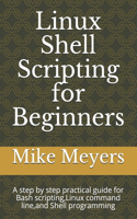 Linux Shell Scripting for Beginners: A step by step practical guide for Bash scripting, Linux command line, and Shell programming