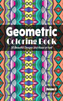Geometric Coloring Book Volume 6: 50 Beautiful Designs and Hours of Fun!!