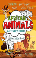 African Animals Activity Book for Kids 4-9: Workbook Full of Coloring and Other Activities Such as Mazes, Cut and Paste, Dot to Dot, Word Search, Puzzles and I Spy for Fun, Learning and Improv