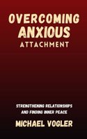 Overcoming Anxious Attachment