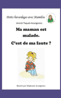 Ma maman est malade . C'est de ma faute ?