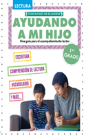 Ayudando a Mi Hijo 1er Gradeo (Helping My Child with Reading First Grade): (Una Guía Para Apoyar la Lectura (A Guide To Support Reading))