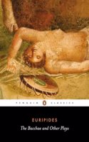 The Bacchae and Other Plays: (Penguin Classics)
