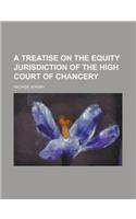 A Treatise on the Equity Jurisdiction of the High Court of Chancery