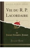 Vie Du R. P. Lacordaire, Vol. 2 (Classic Reprint)