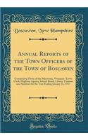 Annual Reports of the Town Officers of the Town of Boscawen: Comprising Those of the Selectmen, Treasurer, Town Clerk, Highway Agents, School Board, Library Trustees and Auditors for the Year Ending January 31, 1937 (Classic Reprint)