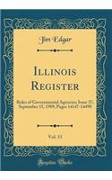 Illinois Register, Vol. 13: Rules of Governmental Agencies; Issue 37, September 15, 1989; Pages 14147-14498 (Classic Reprint)