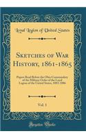 Sketches of War History, 1861-1865, Vol. 1